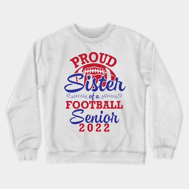 Proud Sister Of A Football Senior 2022 Class Of School Play Crewneck Sweatshirt by joandraelliot